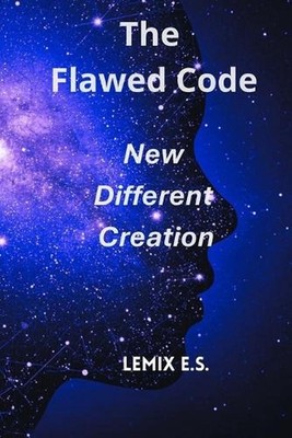 The Flawed Code: New Different Creation by Lemix E.S. Paperback Book