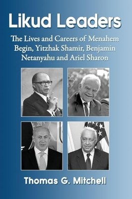 Likud Leaders: The Lives and Careers of Menahem Begin, Yitzhak S