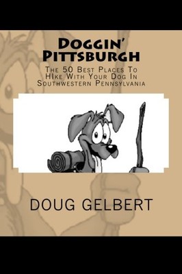 DOGGIN' PITTSBURGH: THE 50 BEST PLACES TO HIKE WITH YOUR By Doug Gelbert **NEW**