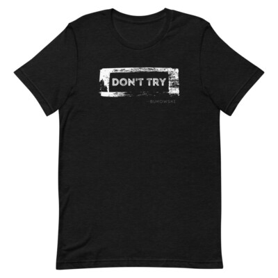 Charles Bukowski T-Shirt - Don't Try Wisdom Philosophy