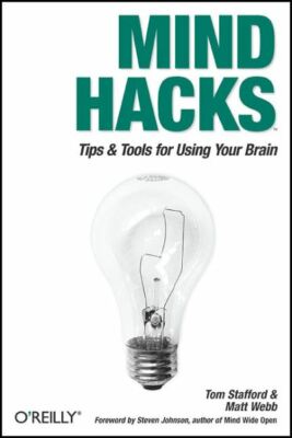 Mind hacks: Tips & Tricks for Using Your Brain by Tom Stafford (Paperback /