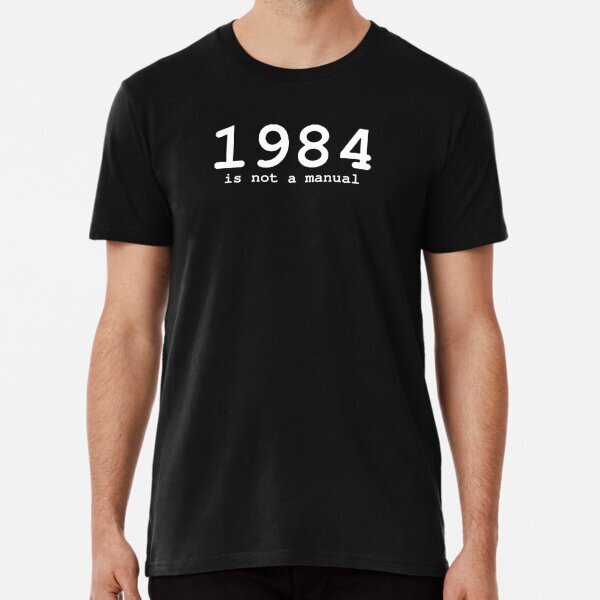 1984 Is not a manual Tee VIntage Great Gift Idea Premium T-Shirt S-5XL