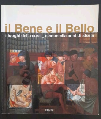 bene e il bello i luoghi della cura-cinquemila anni di storia aavv 9788843573882