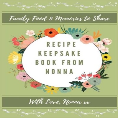 Recipe Keepsake Book From Nonna: Family Food Memories to Share by