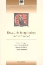 Royautés imaginaires (XIIe-XVIe siècles), A...