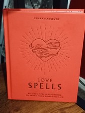 Love Spells : Rituals, Spells and Potions to Spark Your