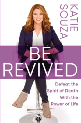 Be Revived: Defeat the Spirit of Death with the Power o - Paperback NEW Souza, K