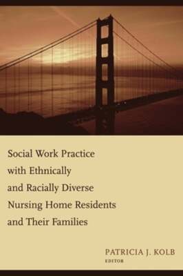 Social Work Practice with Ethnically and Racially Diverse Nursing Home Residents