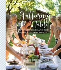 The Gathering Table: Growing Strong Relationships through Food, Faith, and Hospi