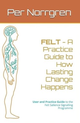 FELT - How Lasting Change Happens: A Practice Guide to the Felt Salience Signall