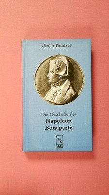 264425 Ulrich Küntzel DIE GESCHÄFTE DES NAPOLEON BONAPARTE HC