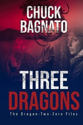 Three Dragons: The Dragon Two Zero Files By Chuck Bagnato - New Copy - 979828...