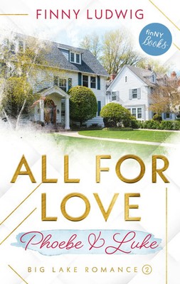 All for Love Phoebe & Luke Finny Ludwig Taschenbuch Big Lake Romance 228 S. 2022
