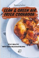 Lean & Green Air Fryer Cookbook Stay Healthy With These Delicious Recipes Sutton