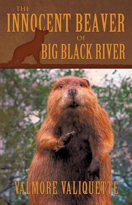 #ad The Innocent Beaver of Big Black River by Valmore Valiquette English Paperback AU $36.15