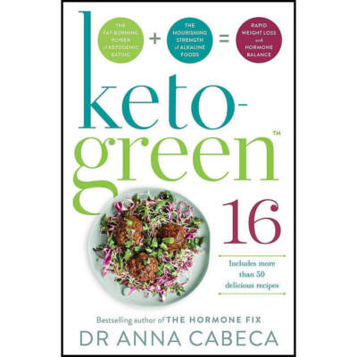 Keto-Green 16  The Fat-Burning Power of Ketogenic Eating by Dr Anna Cabeca NEW
