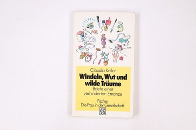 14250 Claudia Keller WINDELN, WUT UND WILDE TRÄUME Briefe einer verhinderten