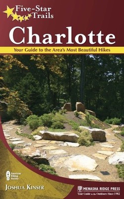 Five-Star Trails Charlotte : Your Guide to the Area's Most Beautiful Hikes, P...