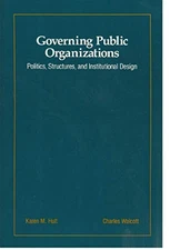 GOVERNING PUBLIC ORGANIZATIONS: POLITICS, STRUCTURES, AND By Karen M. Hult VG