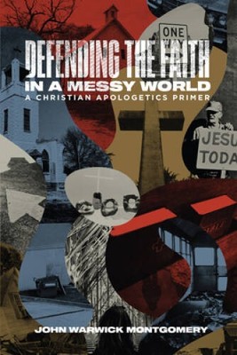 Defending the Faith in a Messy World: A Christian Apologetics Primer - GOOD