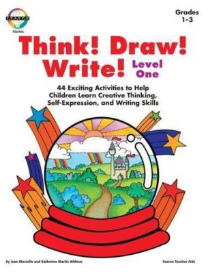 Think! Draw! Write!: 44 Exciting Activities to Help Children Learn Creative Thin