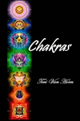 Chakras: A Guide To Your Major, Spiritual And Minor Energy Centers