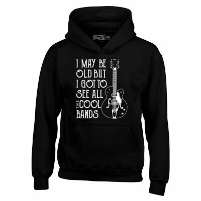I May Be Old But I Got To See All The Cool Bands Hoodies Fun Sweatshirts
