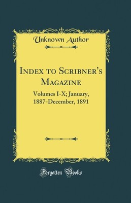 Index to Scribner's Magazine: Volumes I-X; January, 1887-December, 1891