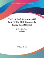 William Howitt | The Life And Adventures Of Jack Of The Mill, Commonly Called...
