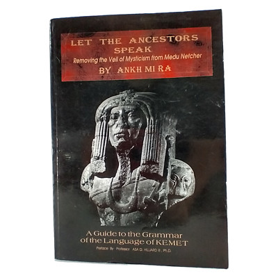 Let the Ancestors Speak: A guide to the grammar of the language of Kemet