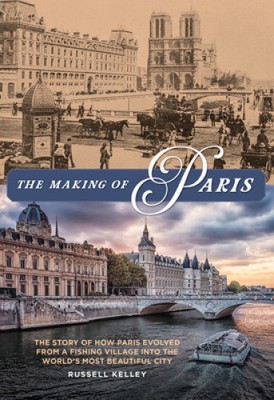 The Making of Paris: The Story of How Paris Evolved from a Fishing Village