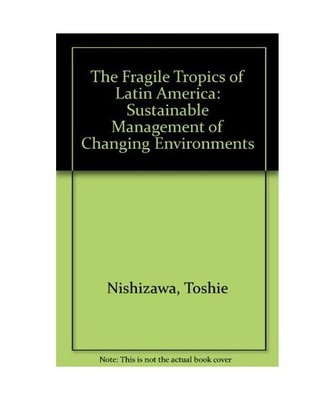 The Fragile Tropics of Latin America: Sustainable Management of Changing Environ