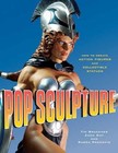 Pop Sculpture: How to Create Action Paperback, by Tim Bruckner; Ruben New h