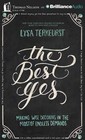 The Best Yes: Making Wise Decisions in the Midst of Endless Demands by Lysa TerKeurst (CD-Audio, 2014)