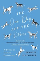 Frances Slaughter | The One Dog And The Others - A Study Of Canine Character...