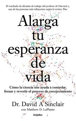 Alarga tu esperanza de vida: Cmo la ciencia nos ayuda a controlar, frenar y reve