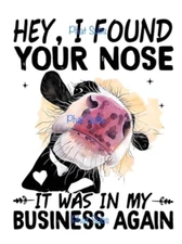 Sublimation Print Found Your Nose Cow Ready to Press Heat Transfer
