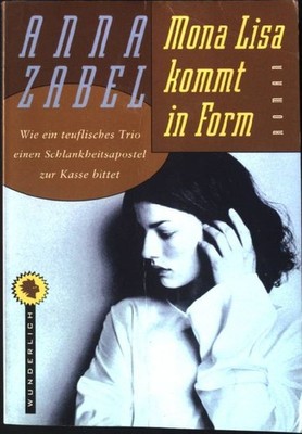 Mona Lisa kommt in Form : Roman. Wunderlich-Taschenbuch ; 26044, Zabel, Anna: