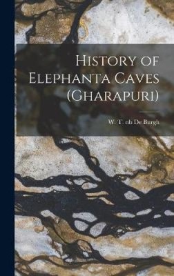 Geschichte der Elefantenhöhlen (Gharapuri) von W T Nb2010016429 de Burgh [gebunden]