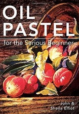 OIL PASTEL FOR THE SERIOUS BEGINNER: BASIC LESSONS IN Excellent Condition
