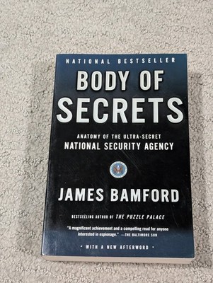 Body of Secrets: Anatomy of the Ultra-Secret NSA By James Bamford