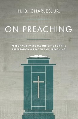 On Preaching: Personal & Pastoral I..., H.B. Charles, J