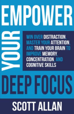Empower Your Deep Focus: Win Over Distraction, Master Y - Paperback NEW Allan, S