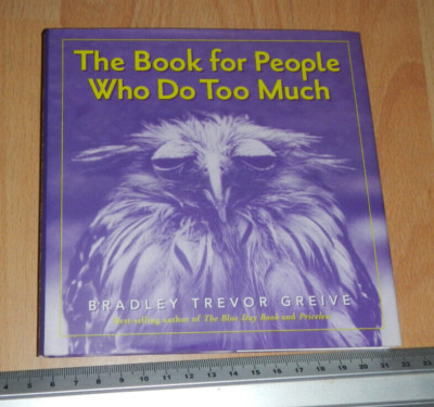 The Book for People Who Do Too Much by Bradley Trevor Greive (Hardcover, 2004)