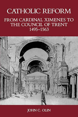 Catholic Reform From Cardinal Ximenes to the Council of Trent, 1495-1563:, Olin