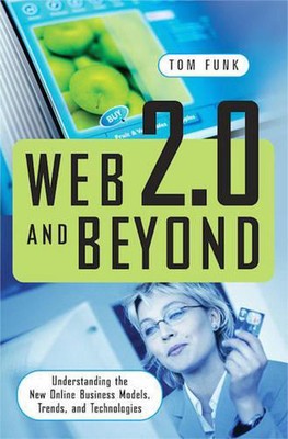 Web 2.0 and Beyond: Understanding the New Online Business Models, Trends, and Te