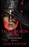 The Troll-Demon War The Troll Wars Trilogy: Book One Leah R Cutter Taschenbuch