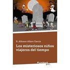 Los Misteriosos Ninos Viajeros del Tiempo by R Alfonso Alfaro Garcia (Paperback / softback, 2013)