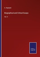 Biographical And Critical Essays A. Hayward