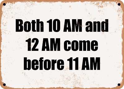 METAL SIGN - Both 10 AM and 12 AM come before 11 AM